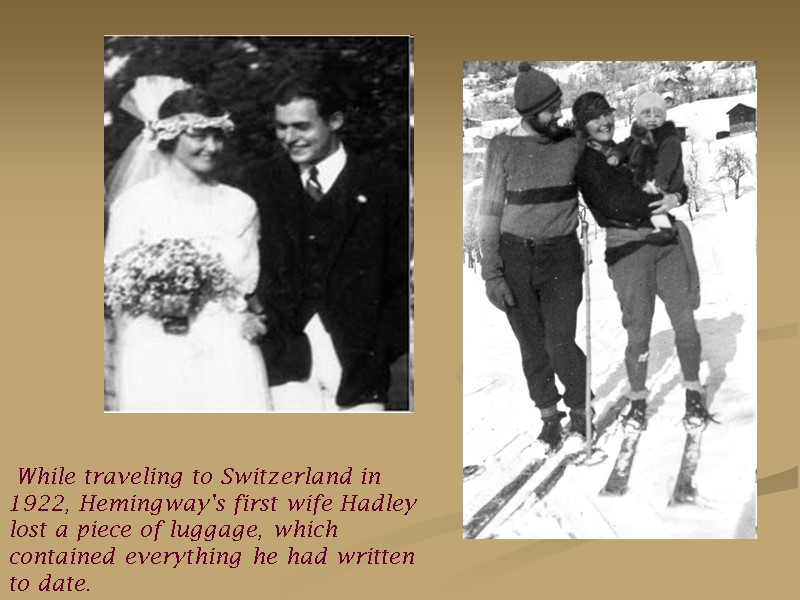 While traveling to Switzerland in 1922, Hemingway's first wife Hadley lost a piece of